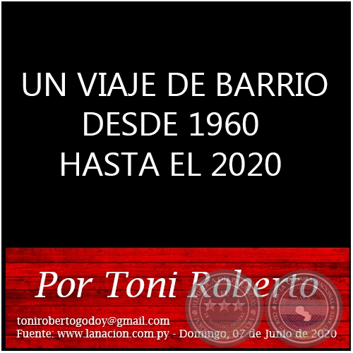 UN VIAJE DE BARRIO DESDE 1960 HASTA EL 2020 - Por Toni Roberto - Domingo, 07 de Junio de 2020
